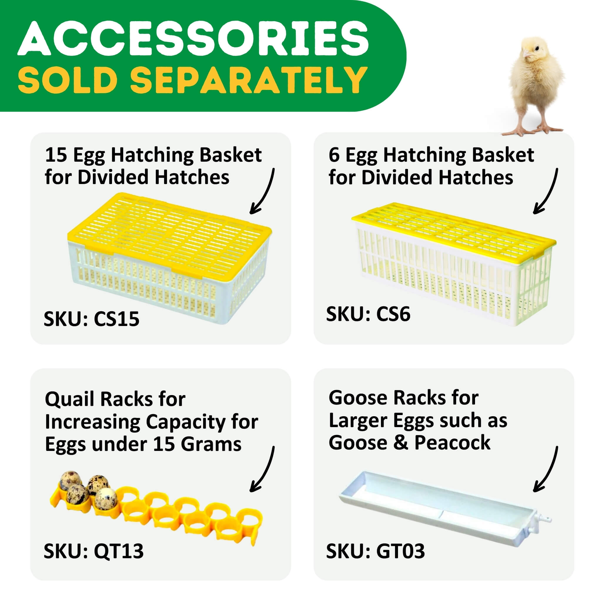 Hatching Time Cimuka CT Series incubators. Infographic shows 4 images of hatching baskets and racks. Text reads Accessories sold separately. Top left image shows 15 egg hatching basket for divided hatches. SKUCS15. Top right image shows 6 egg hatching basket for divided hatches CS6. Bottom left image shows Quail racks to increase capacity for eggs under 15 grams SKU QT13. Bottom right image shows Goose racks for larger eggs like Goose and Peacock SKU GT03.